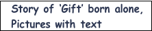 Story of ‘Gift’ born alone,
Pictures with text